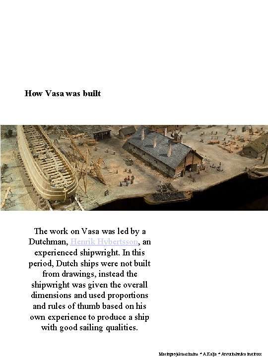 How Vasa was built The work on Vasa was led by a Dutchman, Henrik