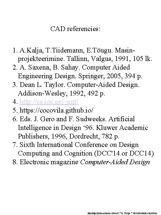 CAD referencies: 1. A. Kalja, T. Tiidemann, E. Tõugu. Masinprojekteerimine. Tallinn, Valgus, 1991, 105