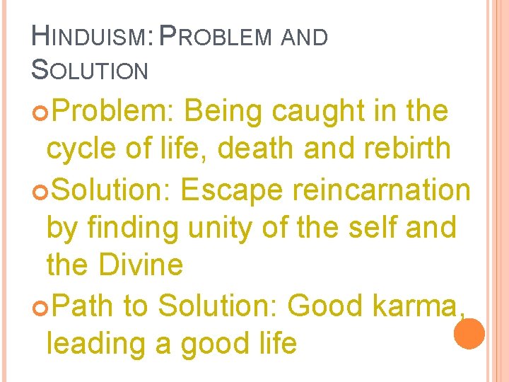 HINDUISM: PROBLEM AND SOLUTION Problem: Being caught in the cycle of life, death and