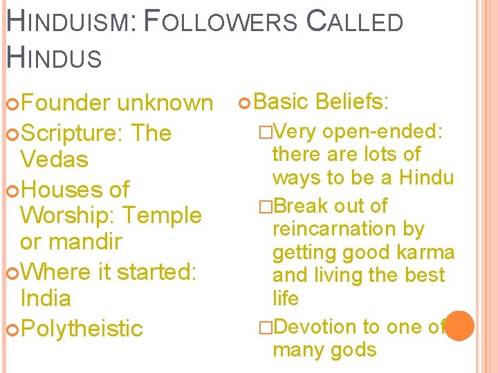 HINDUISM: FOLLOWERS CALLED HINDUS Founder unknown Scripture: The Vedas Houses of Worship: Temple or