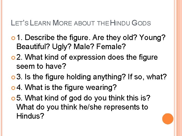 LET’S LEARN MORE ABOUT THE HINDU GODS 1. Describe the figure. Are they old?