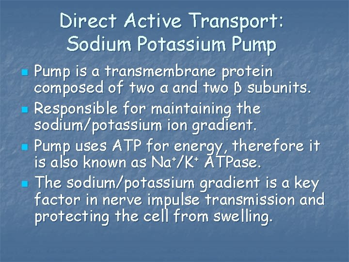 Direct Active Transport: Sodium Potassium Pump n n Pump is a transmembrane protein composed