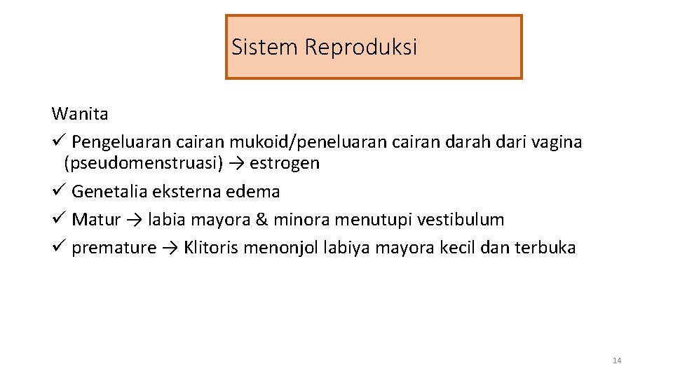 Sistem Reproduksi Wanita ü Pengeluaran cairan mukoid/peneluaran cairan darah dari vagina (pseudomenstruasi) → estrogen