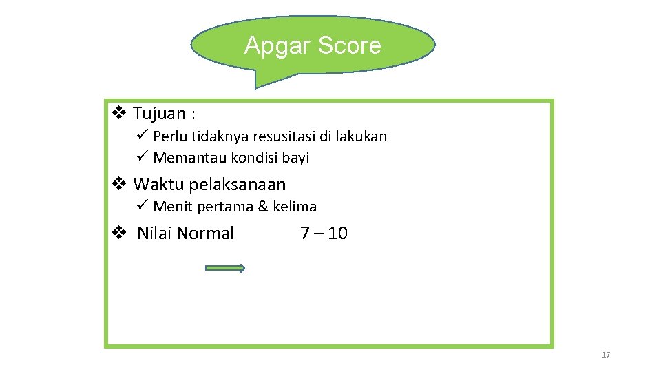 Apgar Score v Tujuan : ü Perlu tidaknya resusitasi di lakukan ü Memantau kondisi