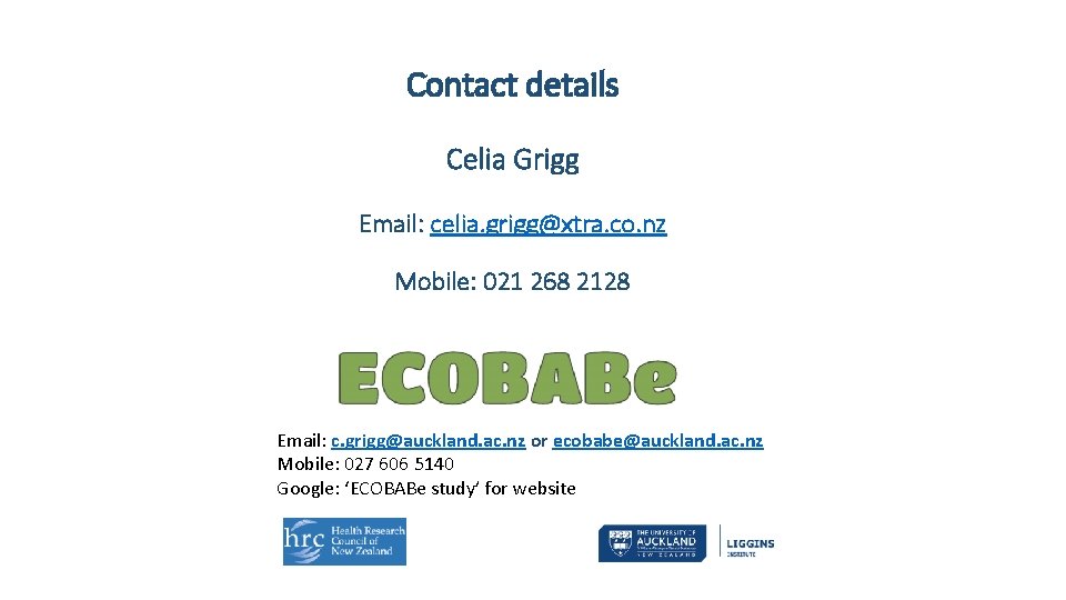 Contact details Celia Grigg Email: celia. grigg@xtra. co. nz Mobile: 021 268 2128 Email: