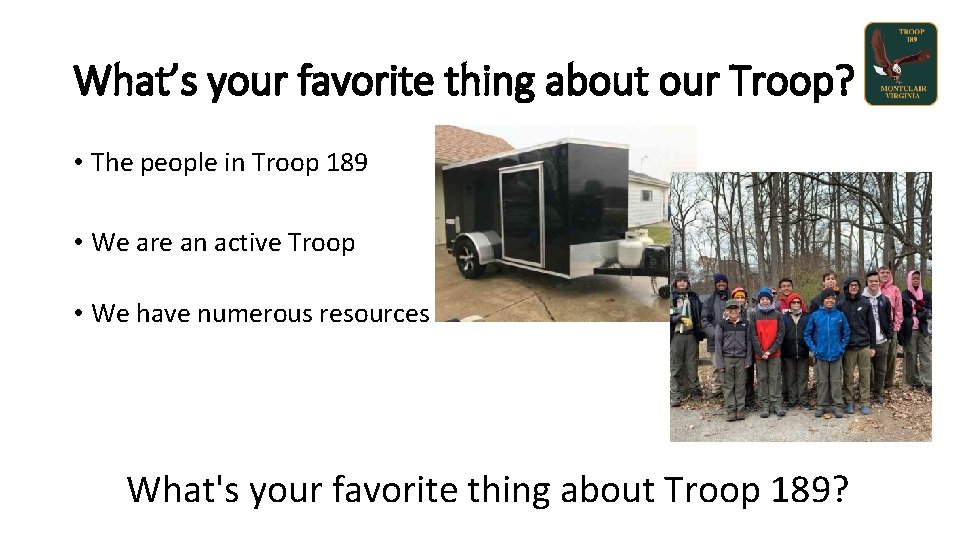 What’s your favorite thing about our Troop? • The people in Troop 189 •