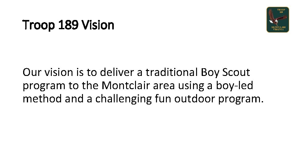 Troop 189 Vision Our vision is to deliver a traditional Boy Scout program to