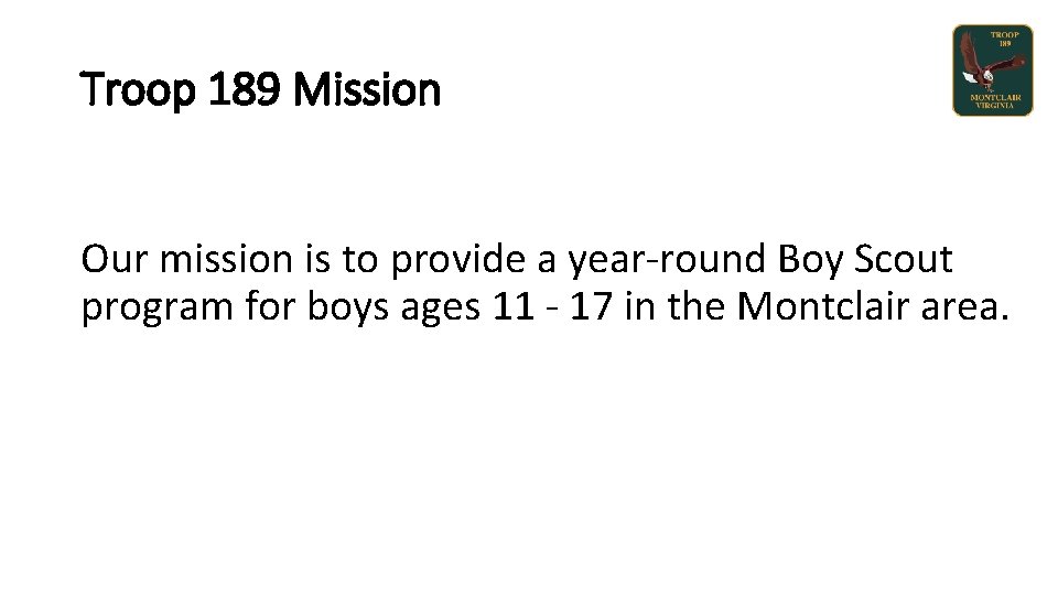 Troop 189 Mission Our mission is to provide a year-round Boy Scout program for