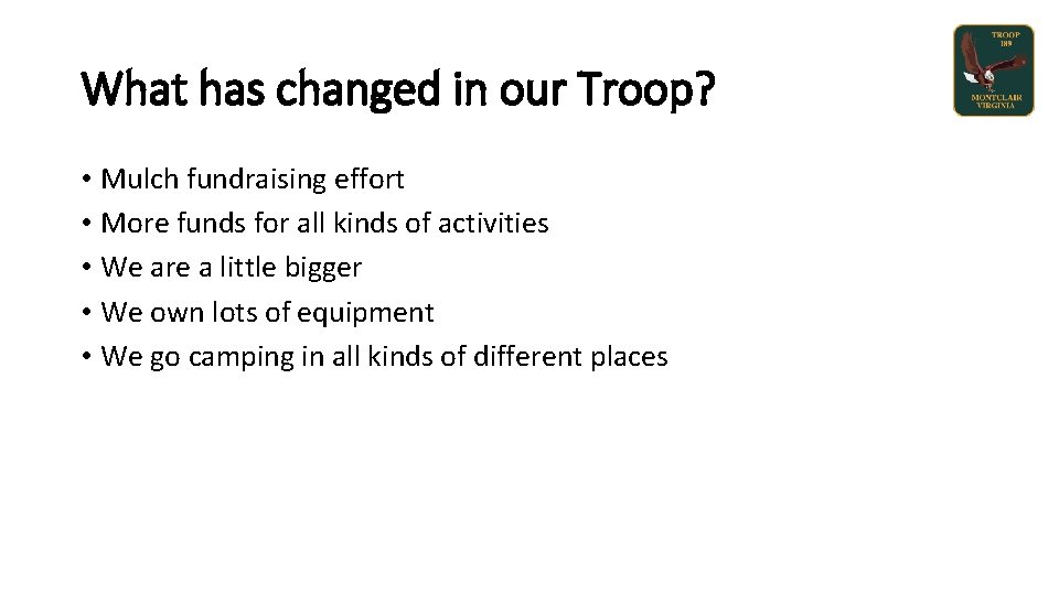 What has changed in our Troop? • Mulch fundraising effort • More funds for