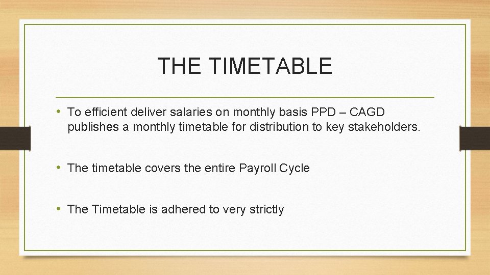 THE TIMETABLE • To efficient deliver salaries on monthly basis PPD – CAGD publishes