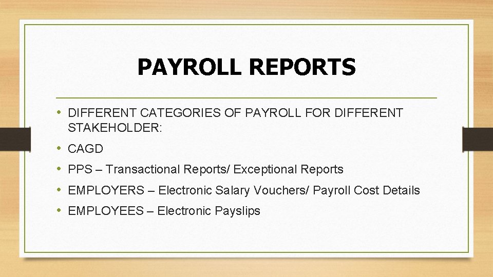 PAYROLL REPORTS • DIFFERENT CATEGORIES OF PAYROLL FOR DIFFERENT STAKEHOLDER: • • CAGD PPS