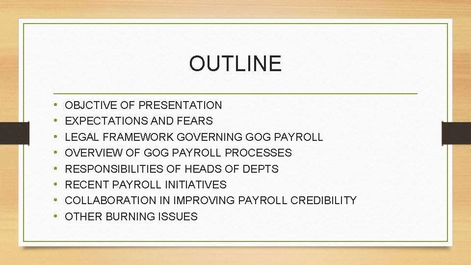 OUTLINE • • OBJCTIVE OF PRESENTATION EXPECTATIONS AND FEARS LEGAL FRAMEWORK GOVERNING GOG PAYROLL