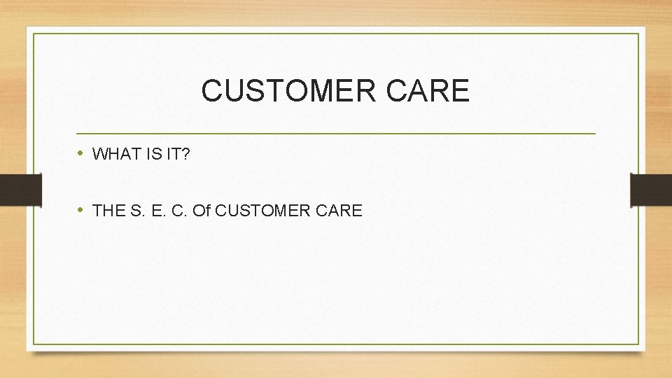 CUSTOMER CARE • WHAT IS IT? • THE S. E. C. Of CUSTOMER CARE