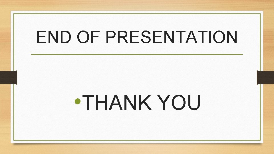 END OF PRESENTATION • THANK YOU 
