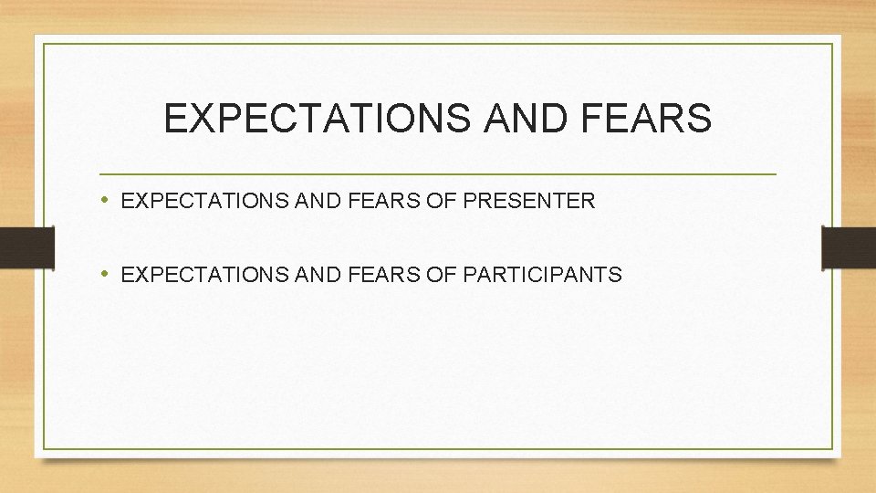 EXPECTATIONS AND FEARS • EXPECTATIONS AND FEARS OF PRESENTER • EXPECTATIONS AND FEARS OF