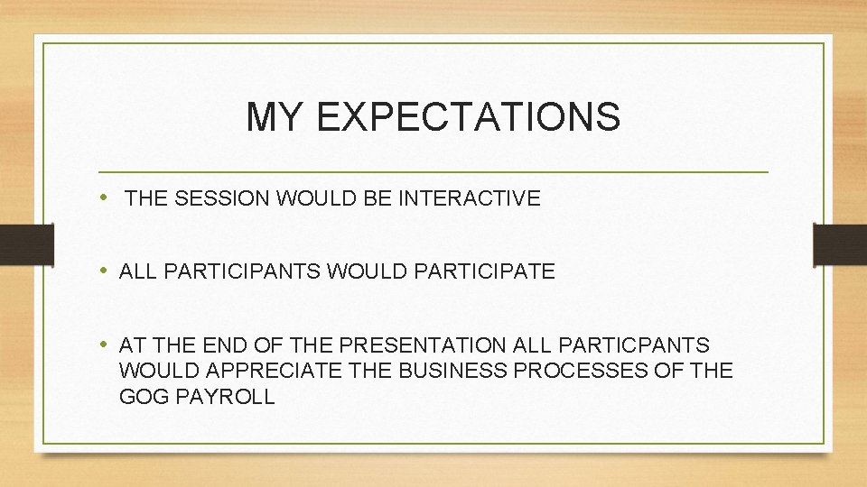 MY EXPECTATIONS • THE SESSION WOULD BE INTERACTIVE • ALL PARTICIPANTS WOULD PARTICIPATE •