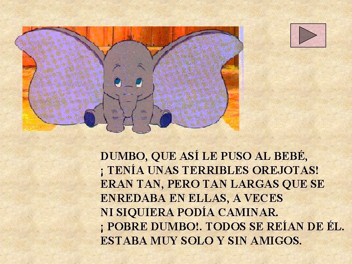 DUMBO, QUE ASÍ LE PUSO AL BEBÉ, ¡ TENÍA UNAS TERRIBLES OREJOTAS! ERAN TAN,