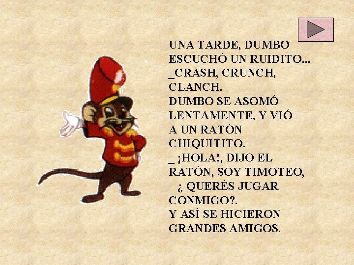UNA TARDE, DUMBO ESCUCHÓ UN RUIDITO. . . _CRASH, CRUNCH, CLANCH. DUMBO SE ASOMÓ