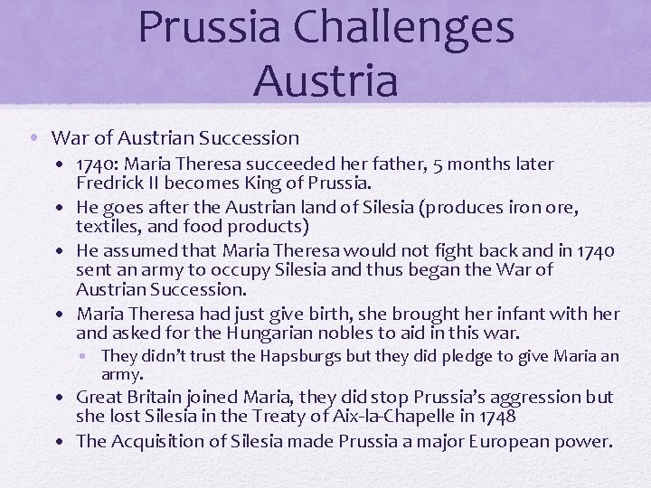 Prussia Challenges Austria • War of Austrian Succession • 1740: Maria Theresa succeeded her