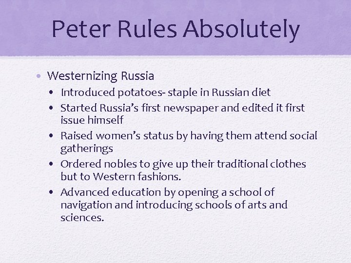 Peter Rules Absolutely • Westernizing Russia • Introduced potatoes- staple in Russian diet •