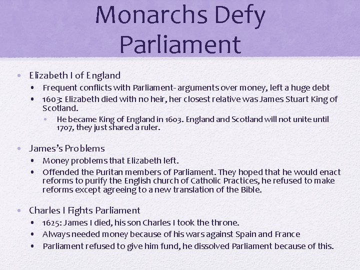 Monarchs Defy Parliament • Elizabeth I of England • Frequent conflicts with Parliament- arguments Monarchs Defy Parliament • Elizabeth I of England • Frequent conflicts with Parliament- arguments