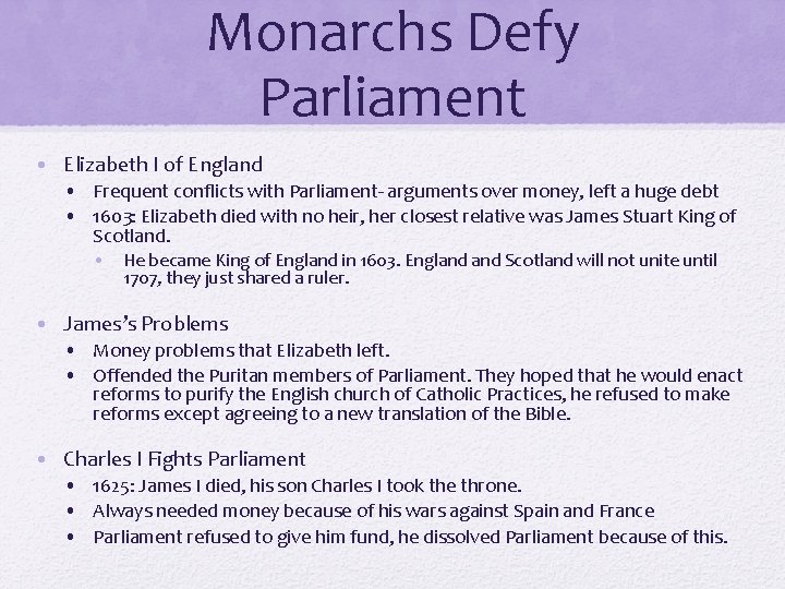 Monarchs Defy Parliament • Elizabeth I of England • Frequent conflicts with Parliament- arguments