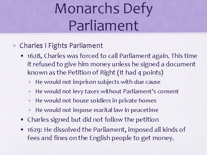 Monarchs Defy Parliament • Charles I Fights Parliament • 1628, Charles was forced to Monarchs Defy Parliament • Charles I Fights Parliament • 1628, Charles was forced to