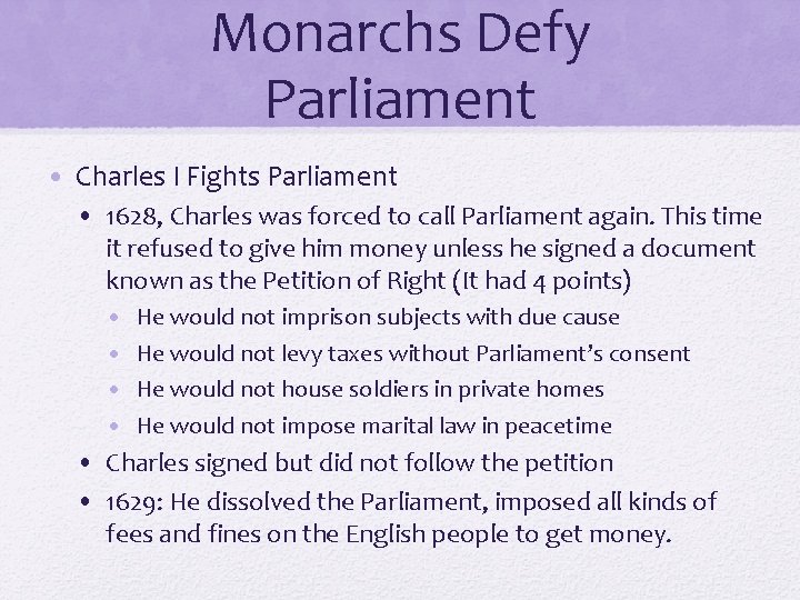 Monarchs Defy Parliament • Charles I Fights Parliament • 1628, Charles was forced to