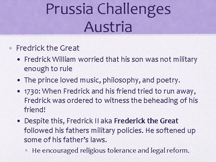 Prussia Challenges Austria • Fredrick the Great • Fredrick William worried that his son Prussia Challenges Austria • Fredrick the Great • Fredrick William worried that his son