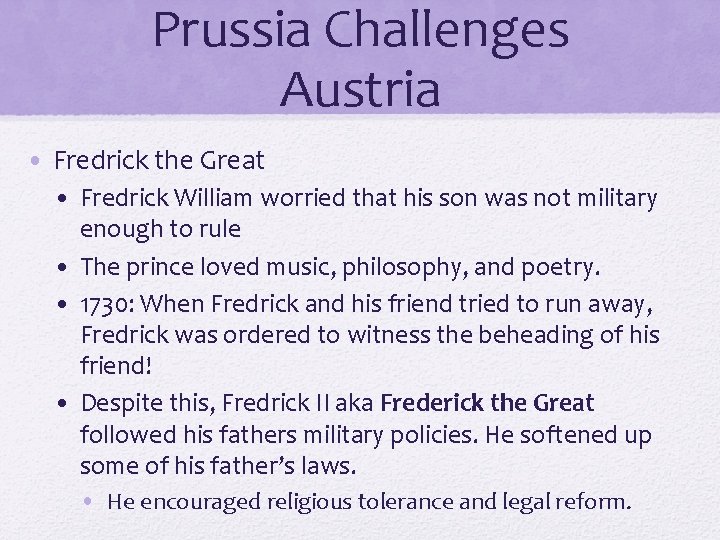 Prussia Challenges Austria • Fredrick the Great • Fredrick William worried that his son