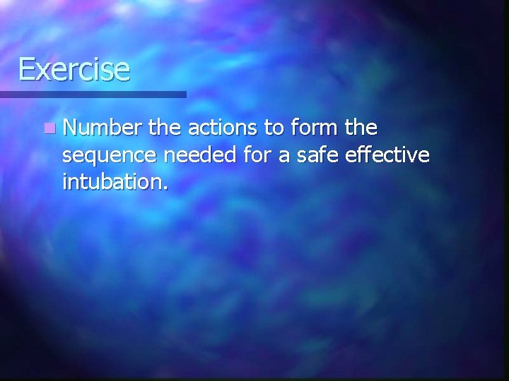 Exercise n Number the actions to form the sequence needed for a safe effective