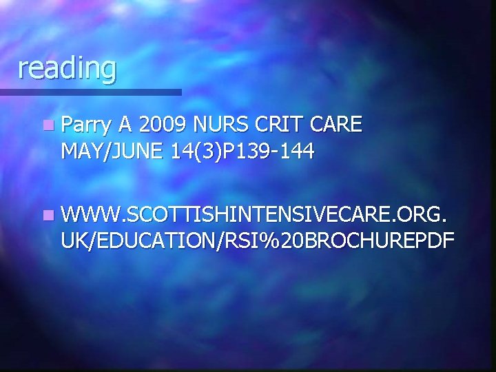 reading n Parry A 2009 NURS CRIT CARE MAY/JUNE 14(3)P 139 -144 n WWW.