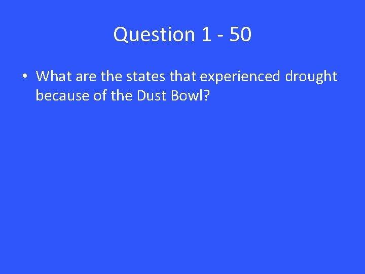 Question 1 - 50 • What are the states that experienced drought because of