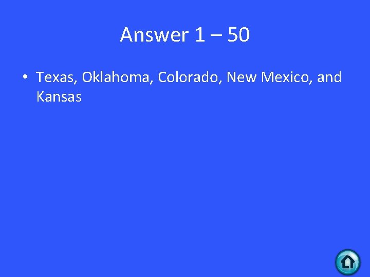 Answer 1 – 50 • Texas, Oklahoma, Colorado, New Mexico, and Kansas 