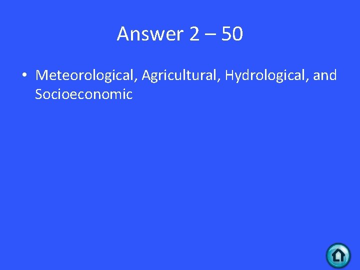 Answer 2 – 50 • Meteorological, Agricultural, Hydrological, and Socioeconomic 