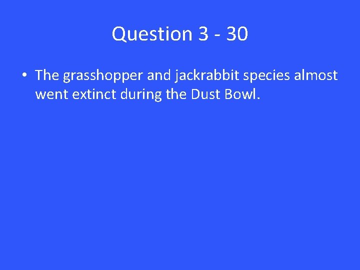 Question 3 - 30 • The grasshopper and jackrabbit species almost went extinct during