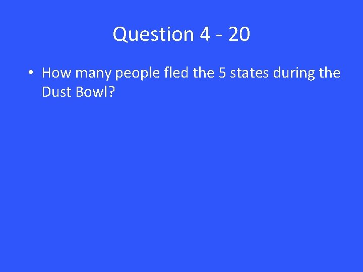 Question 4 - 20 • How many people fled the 5 states during the