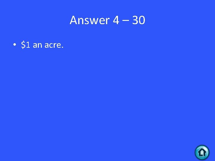 Answer 4 – 30 • $1 an acre. 