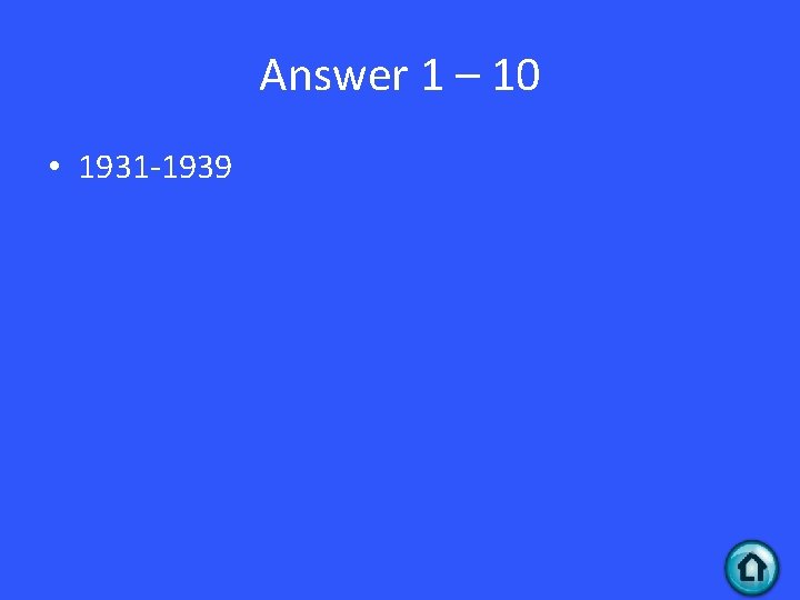 Answer 1 – 10 • 1931 -1939 