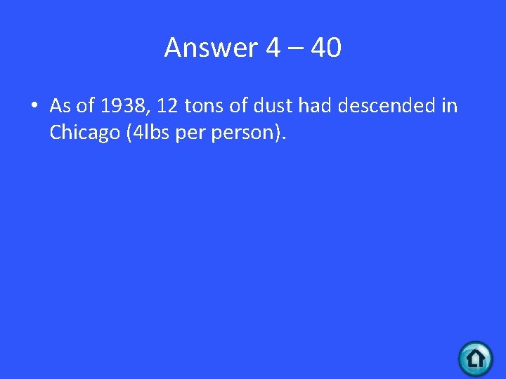 Answer 4 – 40 • As of 1938, 12 tons of dust had descended