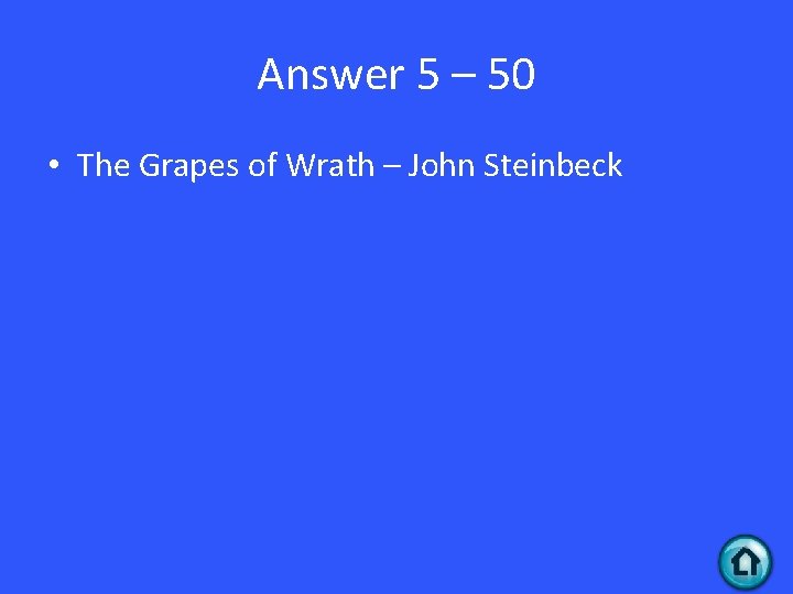 Answer 5 – 50 • The Grapes of Wrath – John Steinbeck 