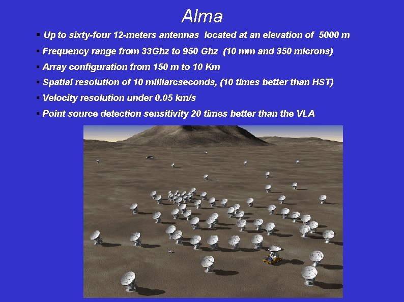 Alma § Up to sixty-four 12 -meters antennas located at an elevation of 5000