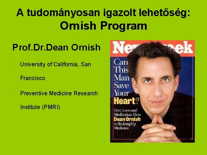 A tudományosan igazolt lehetőség: Ornish Program Prof. Dr. Dean Ornish § University of California,