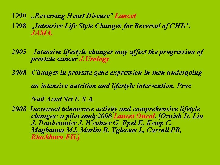 1990 „Reversing Heart Disease” Lancet 1998 „Intensive Life Style Changes for Reversal of CHD”.