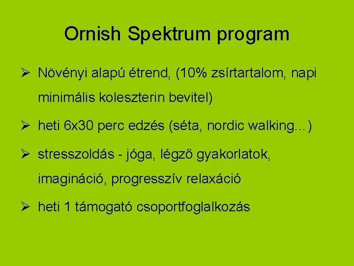 Ornish Spektrum program Ø Növényi alapú étrend, (10% zsírtartalom, napi minimális koleszterin bevitel) Ø