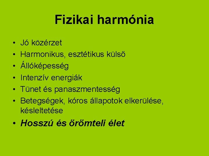 Fizikai harmónia • • • Jó közérzet Harmonikus, esztétikus külső Állóképesség Intenzív energiák Tünet