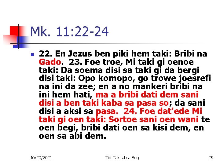 Mk. 11: 22 -24 n 22. En Jezus ben piki hem taki: Bribi na