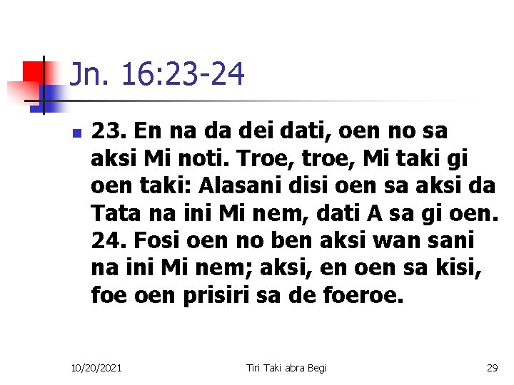 Jn. 16: 23 -24 n 23. En na da dei dati, oen no sa