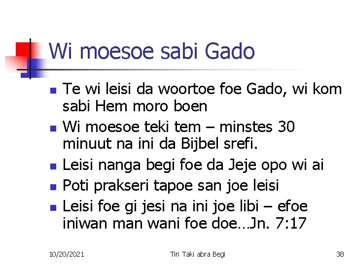 Wi moesoe sabi Gado n n n Te wi leisi da woortoe foe Gado,