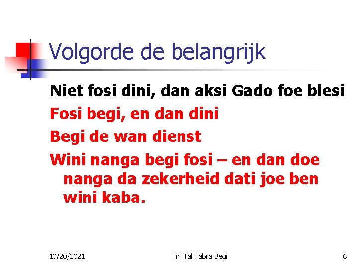 Volgorde de belangrijk Niet fosi dini, dan aksi Gado foe blesi Fosi begi, en